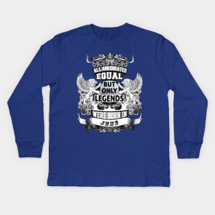 But only legends. Were born in June Kids Long Sleeve T-Shirt